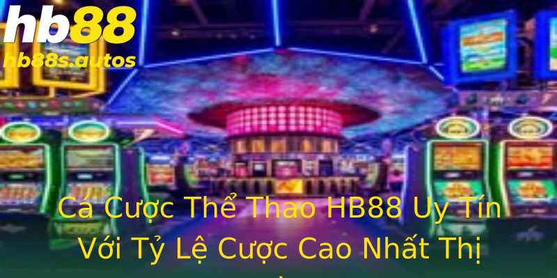 Cá Cược Thể Thao HB88 Uy Tín Với Tỷ Lệ Cược Cao Nhất Thị Trường Cá Cược Thể Thao HB88 Uy Tín Với Tỷ Lệ Cược Cao Nhất Thị Trường