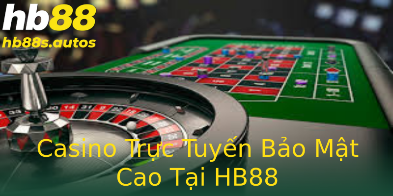 Casino Trực Tuyến Bảo Mật Cao Tại HB88 Casino Trực Tuyến Bảo Mật Cao Tại HB88