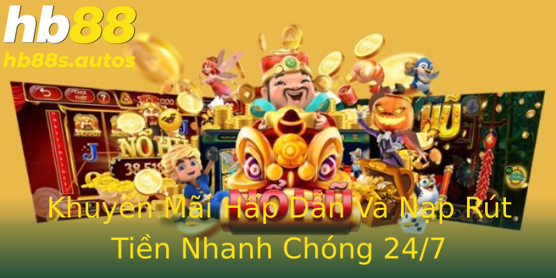 Khuyến Mãi Hấp Dẫn Và Nạp Rút Tiền Nhanh Chóng 24/7 Khuyến Mãi Hấp Dẫn Và Nạp Rút Tiền Nhanh Chóng 24/7