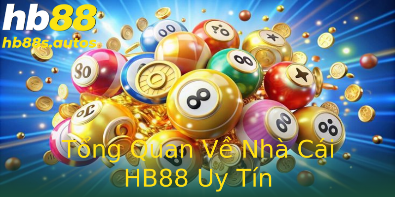 Tổng Quan Về Nhà Cái HB88 Uy Tín Tổng Quan Về Nhà Cái HB88 Uy Tín