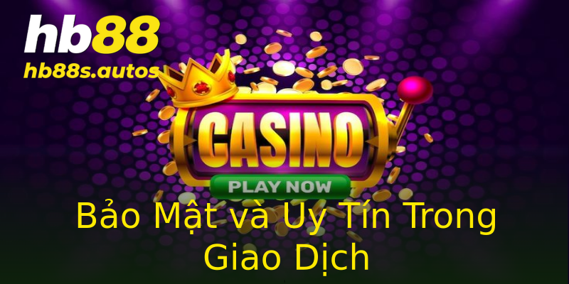 Bảo Mật và Uy Tín Trong Giao Dịch Bảo Mật và Uy Tín Trong Giao Dịch