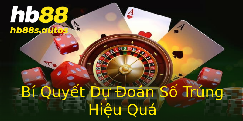 Bí Quyết Dự Đoán Số Trúng Hiệu Quả Bí Quyết Dự Đoán Số Trúng Hiệu Quả