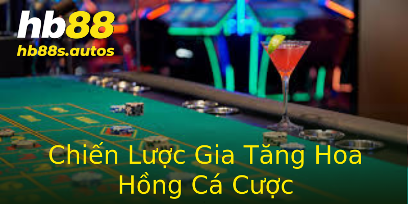 Chiến Lược Gia Tăng Hoa Hồng Cá Cược Chiến Lược Gia Tăng Hoa Hồng Cá Cược