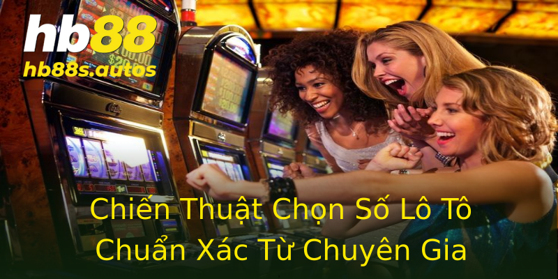 Chiến Thuật Chọn Số Lô Tô Chuẩn Xác Từ Chuyên Gia Chiến Thuật Chọn Số Lô Tô Chuẩn Xác Từ Chuyên Gia