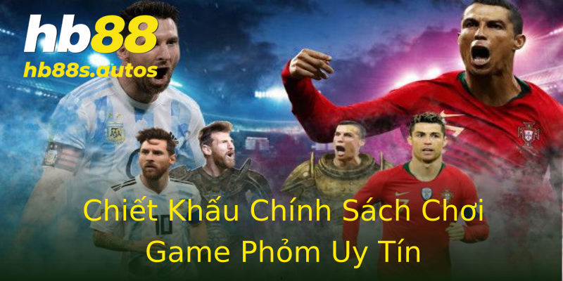 Chiết Khấu Chính Sách Chơi Game Phỏm Uy Tín Chiết Khấu Chính Sách Chơi Game Phỏm Uy Tín