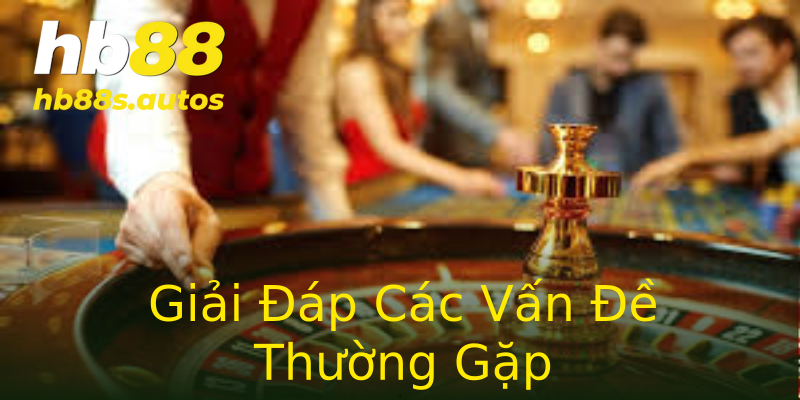 Giải Đáp Các Vấn Đề Thường Gặp Giải Đáp Các Vấn Đề Thường Gặp