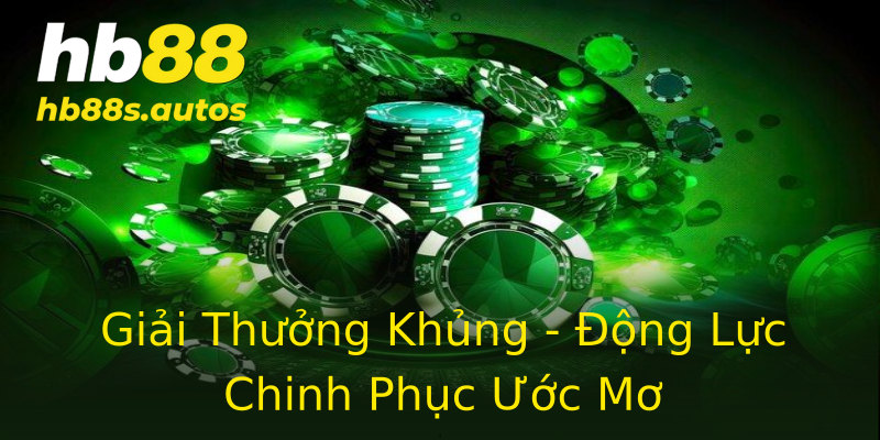 Giải Thưởng Khủng - Động Lực Chinh Phục Ước Mơ Giải Thưởng Khủng - Động Lực Chinh Phục Ước Mơ