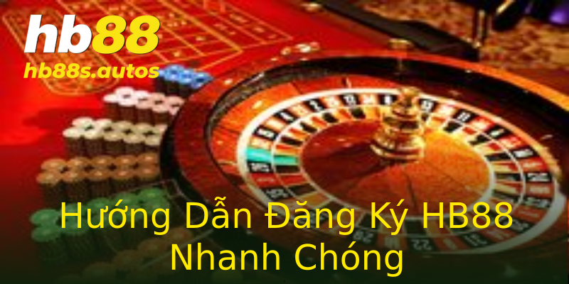 Hướng Dẫn Đăng Ký HB88 Nhanh Chóng Hướng Dẫn Đăng Ký HB88 Nhanh Chóng