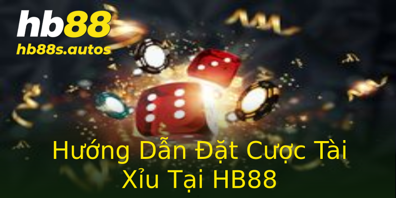 Hướng Dẫn Đặt Cược Tài Xỉu Tại HB88 Hướng Dẫn Đặt Cược Tài Xỉu Tại HB88