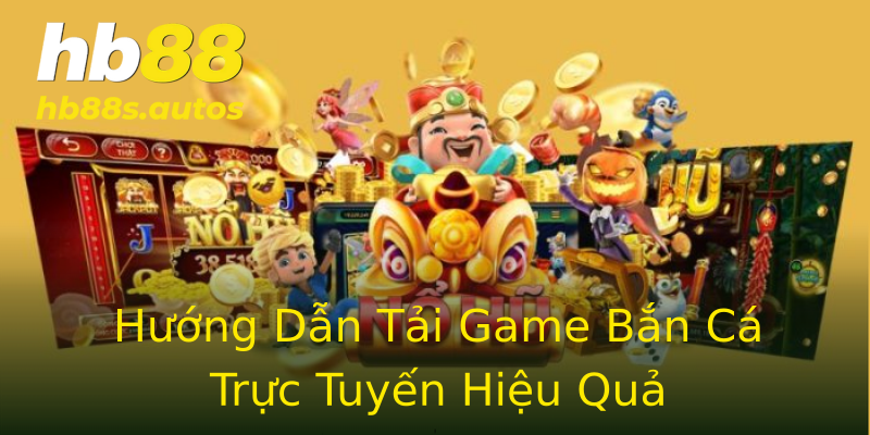 Hướng Dẫn Tải Game Bắn Cá Trực Tuyến Hiệu Quả Hướng Dẫn Tải Game Bắn Cá Trực Tuyến Hiệu Quả