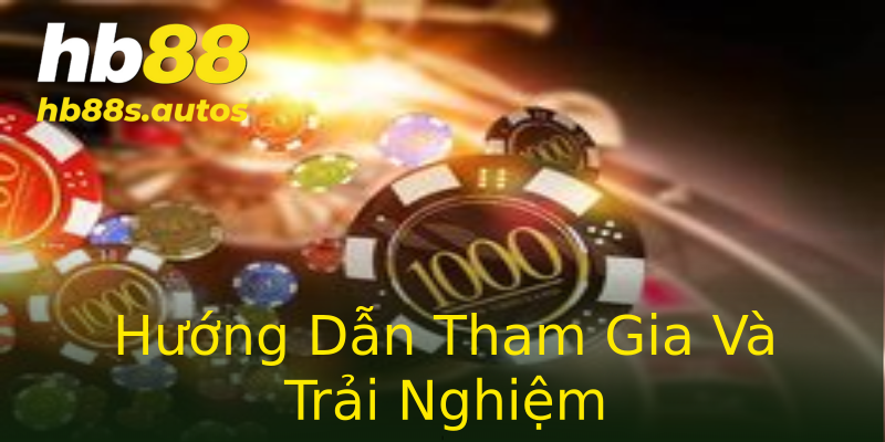 Hướng Dẫn Tham Gia Và Trải Nghiệm Hướng Dẫn Tham Gia Và Trải Nghiệm