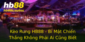 Kèo Rung HB88 - Bí Mật Chiến Thắng Không Phải Ai Cũng Biết 4 Keo Rung Hb88 Bi Mat Chien Thang Khong Phai Ai Cung Biet