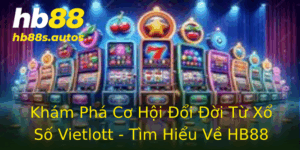 Khám Phá Cơ Hội Đổi Đời Từ Xổ Số Vietlott - Tìm Hiểu Về HB88 4 Kham Pha Co Hoi Oi Oi Tu Xo So Vietlott Tim Hieu Ve Hb88