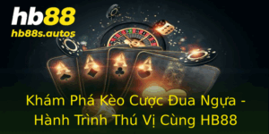 Khám Phá Kèo Cược Đua Ngựa - Hành Trình Thú Vị Cùng HB88 9 Kham Pha Keo Cuoc Ua Ngua Hanh Trinh Thu Vi Cung Hb88