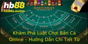 Khám Phá Luật Chơi Bắn Cá Online – Hướng Dẫn Chi Tiết Từ HB88 6 Kham Pha Luat Choi Ban Ca Online Huong Dan Chi Tiet Tu Hb88 2