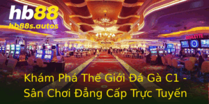 Khám Phá Thế Giới Đá Gà C1 - Sân Chơi Đẳng Cấp Trực Tuyến 6 Kham Pha The Gioi A Ga C1 San Choi Ang Cap Truc Tuyen