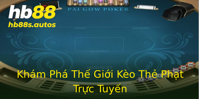 Khám Phá Thế Giới Kèo Thẻ Phạt Trực Tuyến Khám Phá Thế Giới Kèo Thẻ Phạt Trực Tuyến