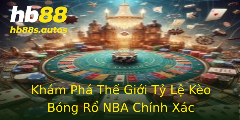 Khám Phá Thế Giới Tỷ Lệ Kèo Bóng Rổ NBA Chính Xác Khám Phá Thế Giới Tỷ Lệ Kèo Bóng Rổ NBA Chính Xác