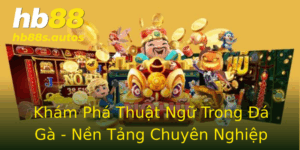 Khám Phá Thuật Ngữ Trong Đá Gà - Nền Tảng Chuyên Nghiệp Tại HB88 4 Kham Pha Thuat Ngu Trong A Ga Nen Tang Chuyen Nghiep Tai Hb88