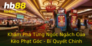 Khám Phá Từng Ngóc Ngách Của Kèo Phạt Góc - Bí Quyết Chinh Phục Từ HB88 2 Kham Pha Tung Ngoc Ngach Cua Keo Phat Goc Bi Quyet Chinh Phuc Tu Hb88