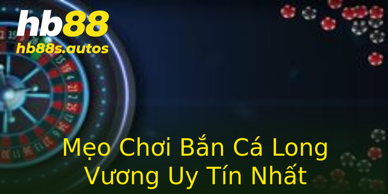 Mẹo Chơi Bắn Cá Long Vương Uy Tín Nhất Mẹo Chơi Bắn Cá Long Vương Uy Tín Nhất