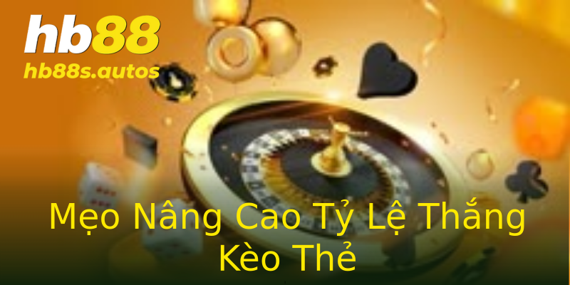 Mẹo Nâng Cao Tỷ Lệ Thắng Kèo Thẻ Mẹo Nâng Cao Tỷ Lệ Thắng Kèo Thẻ