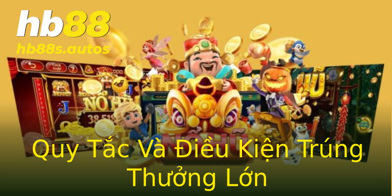 Quy Tắc Và Điều Kiện Trúng Thưởng Lớn Quy Tắc Và Điều Kiện Trúng Thưởng Lớn