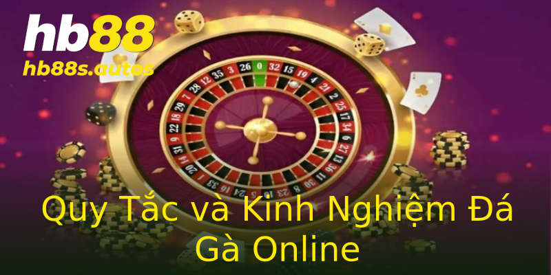 Quy Tắc và Kinh Nghiệm Đá Gà Online Quy Tắc và Kinh Nghiệm Đá Gà Online