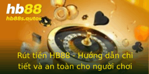 Rút tiền HB88 - Hướng dẫn chi tiết và an toàn cho người chơi 4 Rut Tien Hb88 Huong Dan Chi Tiet Va An Toan Cho Nguoi Choi