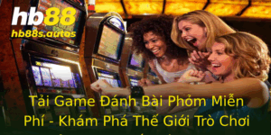Tai Game Anh Bai Phom Mien Phi Kham Pha The Gioi Tro Choi Inh Cao Nhat Tren Hb88