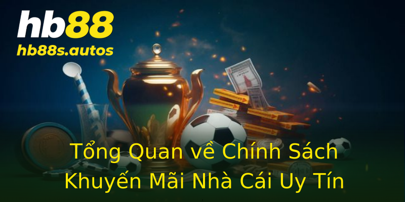Tổng Quan về Chính Sách Khuyến Mãi Nhà Cái Uy Tín Tổng Quan về Chính Sách Khuyến Mãi Nhà Cái Uy Tín