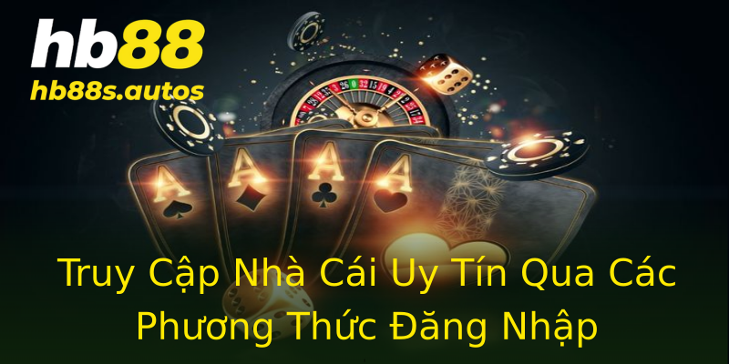Truy Cập Nhà Cái Uy Tín Qua Các Phương Thức Đăng Nhập Truy Cập Nhà Cái Uy Tín Qua Các Phương Thức Đăng Nhập